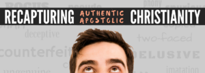 Recapturing Authentic Apostolic Christianity
